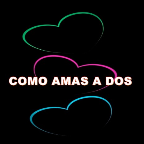 COMO AMAS A DOS | Boomplay Music
