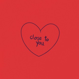 Close To You