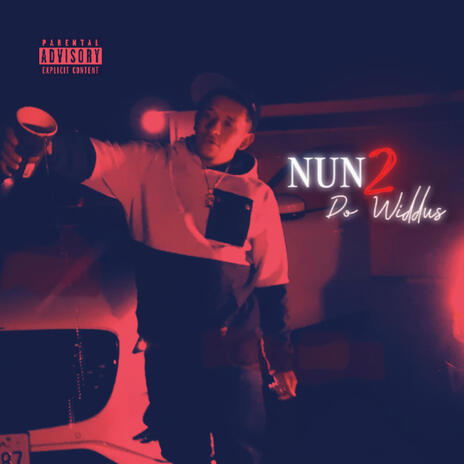 Nun' 2 Do Widdus | Boomplay Music