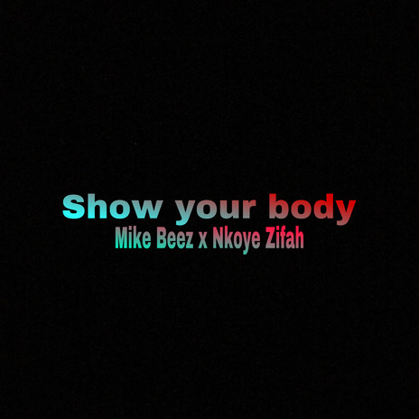 Show Your Body ft. Nkoye Zifah | Boomplay Music