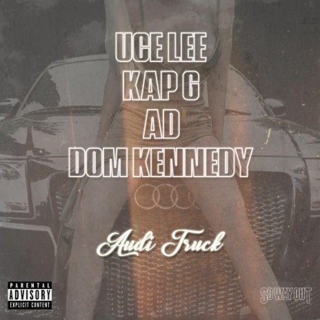 Audi Truck ft. Kap G, Dom Kennedy & AD | Boomplay Music