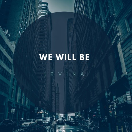 We Will Be