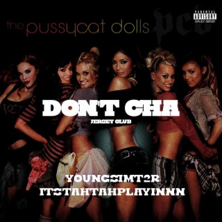 DON'T CHA