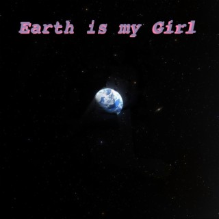 Earth is my Girl