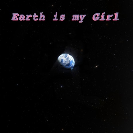 Earth is my Girl | Boomplay Music