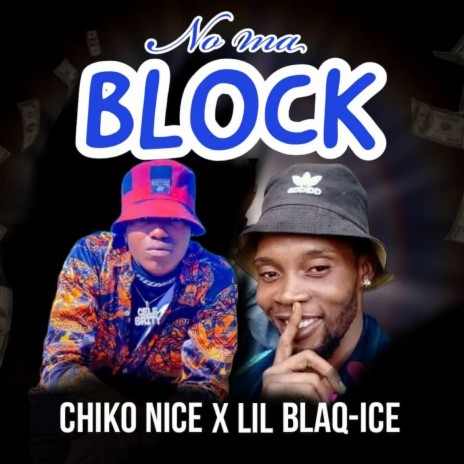 No Ma Block ft. Chiko Nice | Boomplay Music