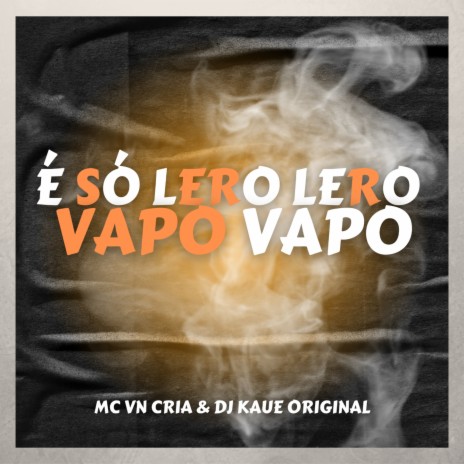 É SÓ LERO LERO VAPO VAPO ft. Dj Kaue Original | Boomplay Music