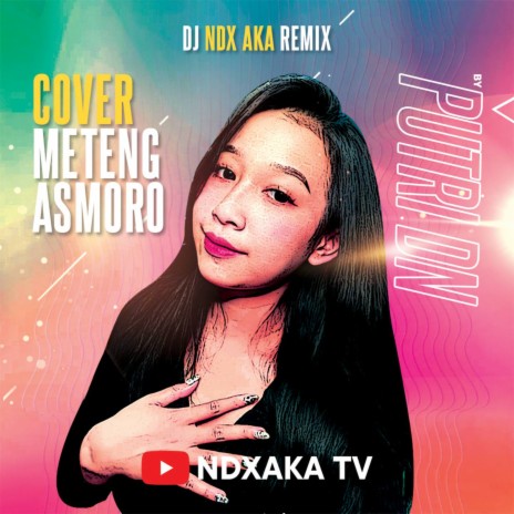 Meteng Asmoro Cover NDX AKA By Putri DN | Boomplay Music