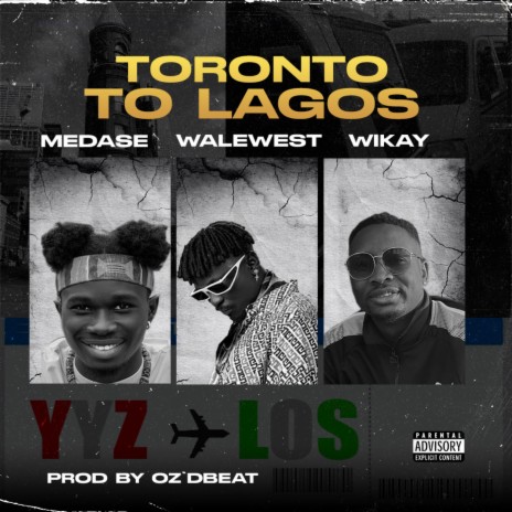 Toronto To Lagos ft. Medase & Wikay | Boomplay Music