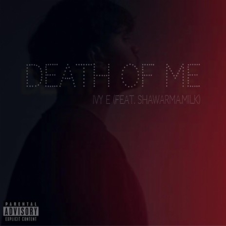 DEATH OF ME ft. Shawarma.Milk | Boomplay Music