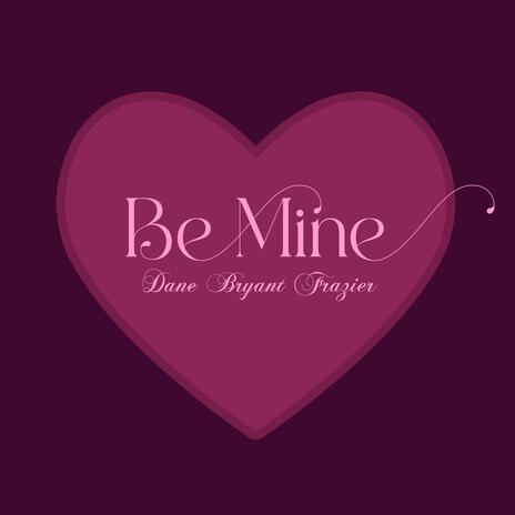 Be Mine | Boomplay Music