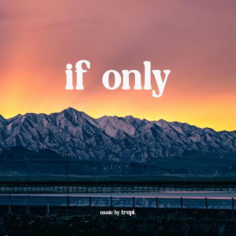 If Only | Boomplay Music