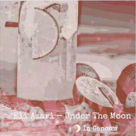 Under The Moon In Cancun | Boomplay Music