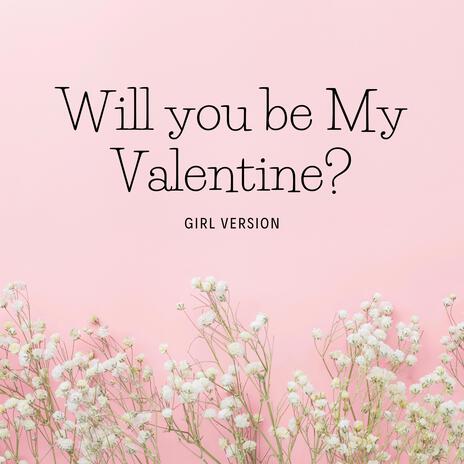 Will You Be My Valentine? (Girl Version) | Boomplay Music