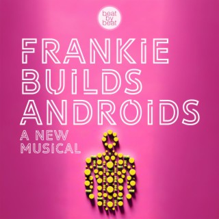 Frankie Builds Androids (A New Musical)