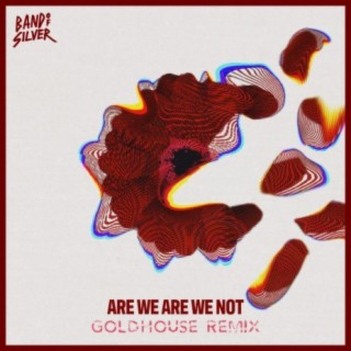 Are We Are We Not (GOLDHOUSE Remix)