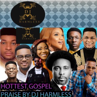 HOTTEST GOSPEL PRAISE BY DJ HARMLESS