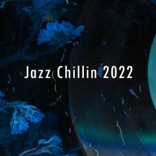 Jazz Chillin 2022: The Greatest Jazz Instrumental Lounge Music