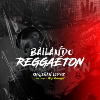 Bailando Reggaeton ft. Christian Lopez RD & Jay Ocas lyrics | Boomplay Music