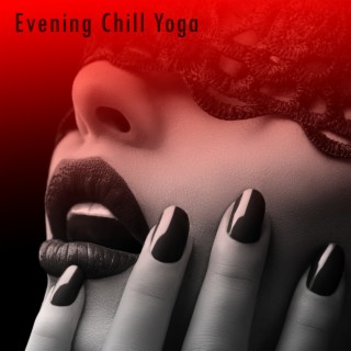 Evening Chill Yoga: 15 Soothing, Healing & Relaxing Music for Practice and Meditation