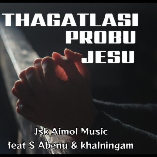 Thagatlasi Probu Jesu || Latest Manipuri Gospel Song