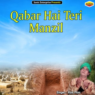 Qabar Hai Teri Manzil