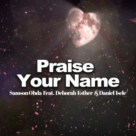 Praise Your Name ft. Deborah Esther & Daniel Isele | Boomplay Music