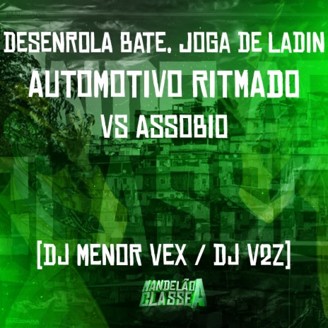 Desenrola Bate, Joga de Ladin - Automotivo Ritmado Vs Assobio ft. DJ Menor Vex | Boomplay Music