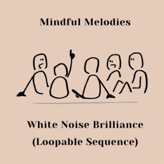 Mindful Melodies White Noise Brilliance (Loopable Sequence)