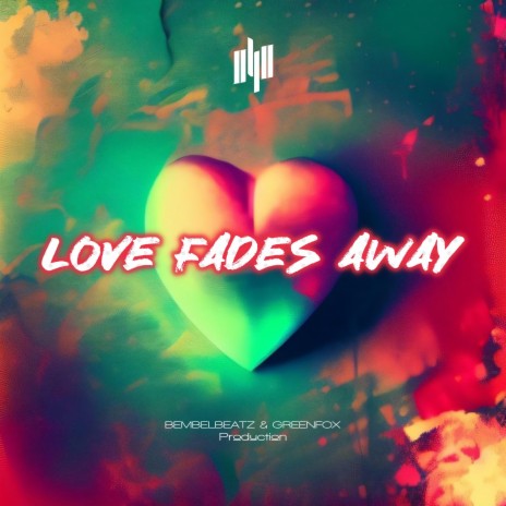 LOVE FADES AWAY | Boomplay Music