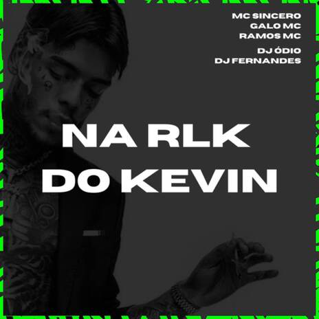 NA RLK DO KEVIN ft. Mc Sincero, Dj Fernandez, Andarilho Mc, Ramos Mc & Galo Mc | Boomplay Music