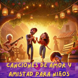 Canciones de Amor y Amistad para Niños (Melodías Tiernas, Canciones de Cuna y Corazón)