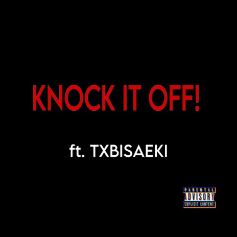 KNOCK IT OFF! ft. TXBISAEKI | Boomplay Music