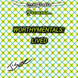 Worthymentals: Lived