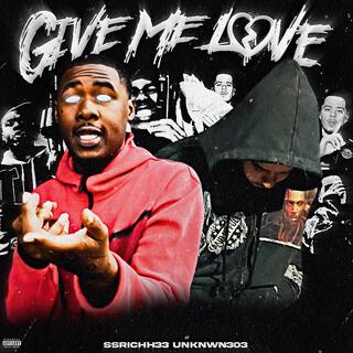 Give Me Love ft. Ssrichh33 lyrics | Boomplay Music