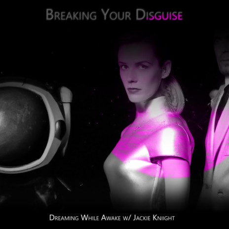 Breaking your Disguise ft. Jackie Kniight | Boomplay Music