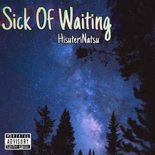 Sick Of Waiting