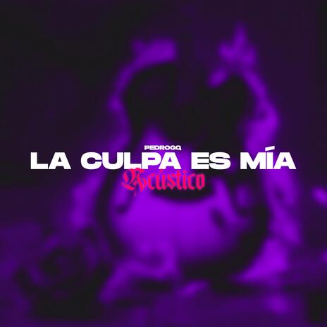 LA CULPA ES MIÁ (ACÚSTICO) | Boomplay Music