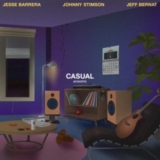 Casual (Acoustic) ft. Jeff Bernat & Johnny Stimson lyrics | Boomplay Music
