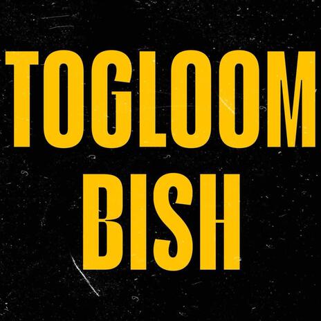 Togloom Bish | Boomplay Music