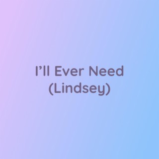 I'll Ever Need (Lindsey)