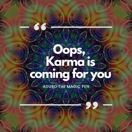 Oops, Karma is coming for you | Boomplay Music