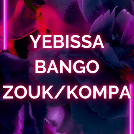 YEBISSA BANGO ZOUK KOMPA | Boomplay Music