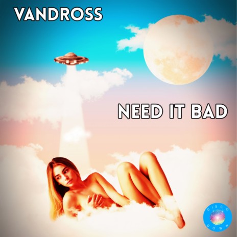 Need It Bad (Original Mix) | Boomplay Music