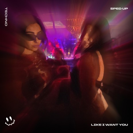 LIKE I WANT YOU (TECHNO SPED UP) ft. FAST BASSTON & Tazzy | Boomplay Music