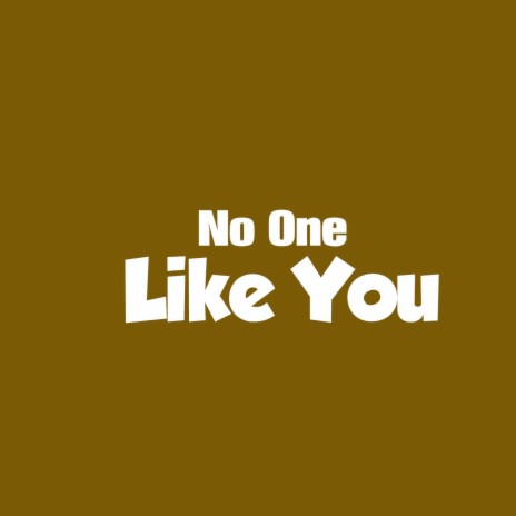 No One Like You