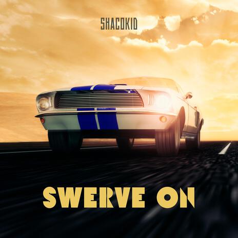 Swerve On | Boomplay Music