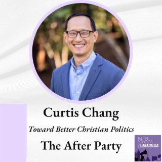 Curtis Chang, Co-founder of The After Party: Toward Better Christian Politics