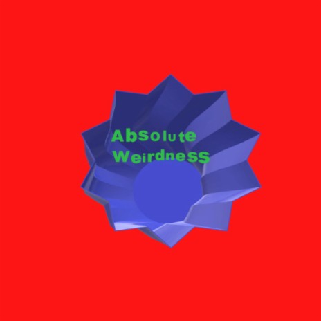 Absolute Weirdness | Boomplay Music