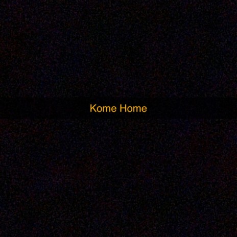 Kome Home | Boomplay Music